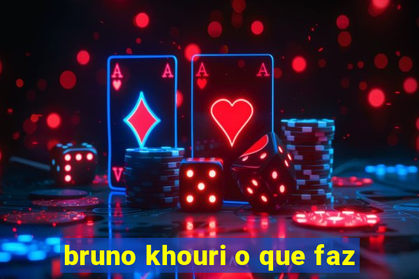 bruno khouri o que faz